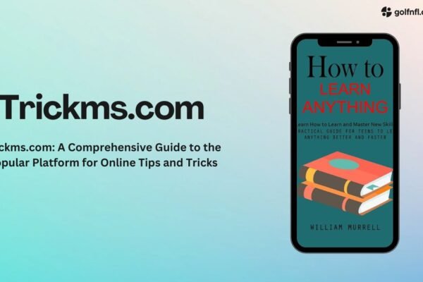 Trickms.com: A Comprehensive Guide to the Popular Platform for Online Tips and Tricks Trickms.com