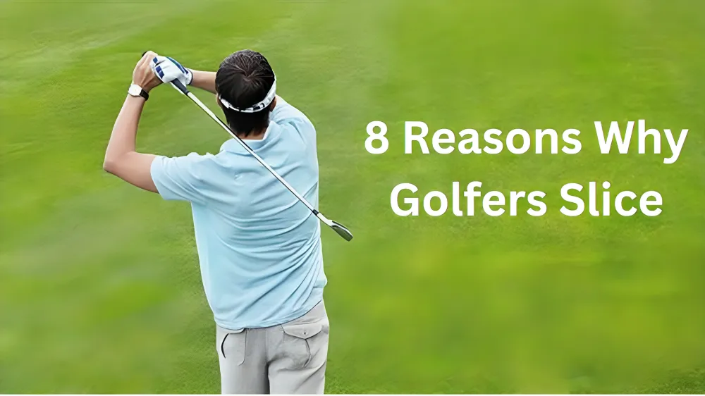 8 Reasons Why Golfers Slice